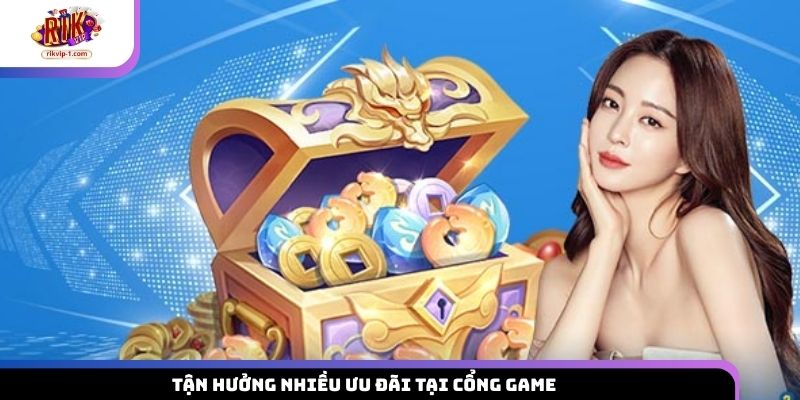 Tận hưởng nhiều ưu đãi tại cổng game
