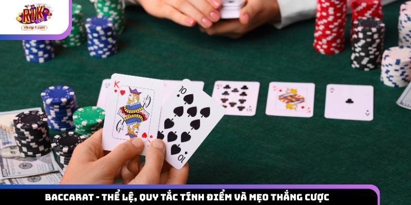 Baccarat – Thể Lệ, Quy Tắc Tính Điểm Và Mẹo Thắng Cược