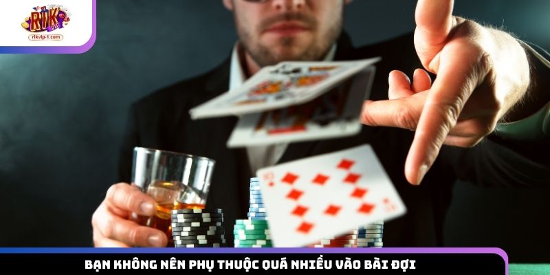 Bạn không nên phụ thuộc quá nhiều vào bài đợi