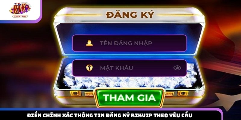Điền chính xác thông tin đăng ký Rikvip theo yêu cầu