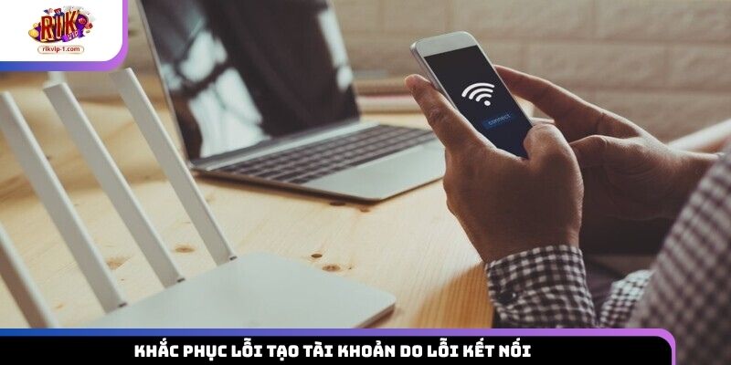 Khắc phục lỗi tạo tài khoản do lỗi kết nối