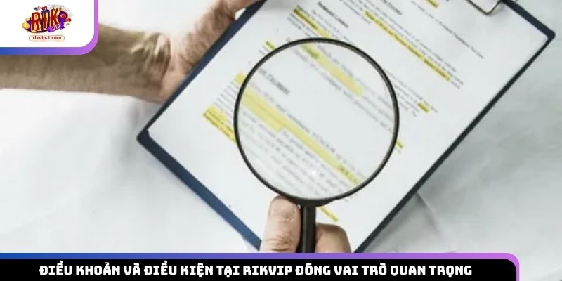Điều khoản và điều kiện tại Rikvip đóng vai trò quan trọng