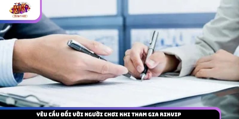 Yêu cầu đối với người chơi khi tham gia Rikvip