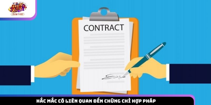Thắc mắc có liên quan đến chứng chỉ hợp pháp