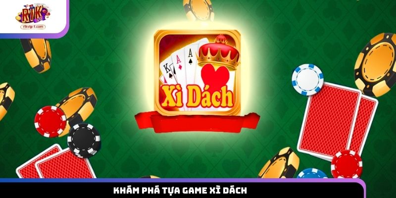 Khám phá tựa game Xì Dách