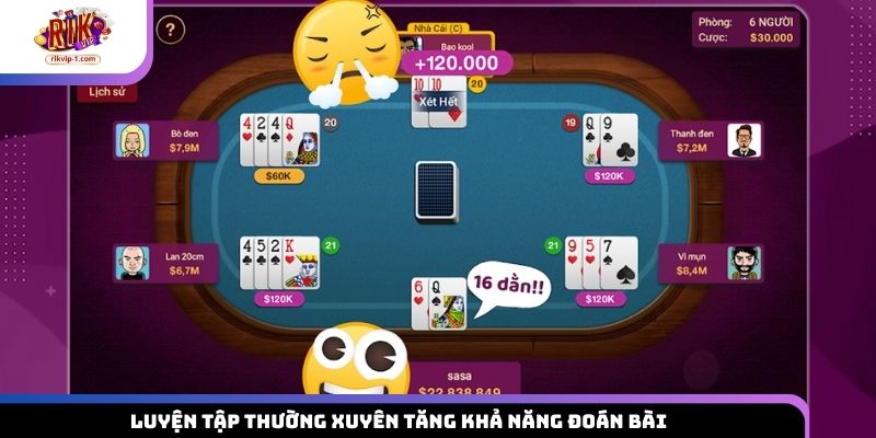 Luyện tập thường xuyên tăng khả năng đoán bài