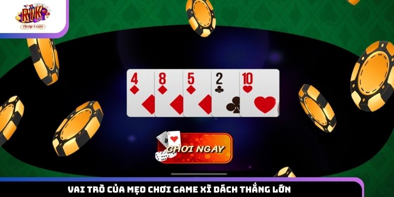 Vai trò của mẹo chơi game Xì Dách thắng lớn