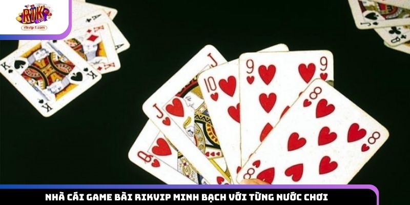 Nhà Cái Game Bài Rikvip Minh Bạch Với Từng Nước Chơi