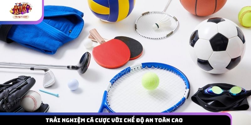 Trải nghiệm cá cược với chế độ an toàn cao