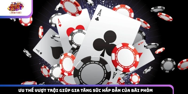 Ưu thế vượt trội giúp gia tăng sức hấp dẫn của bài Phỏm