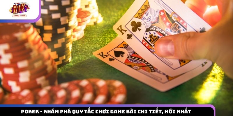 Poker – Khám Phá Quy Tắc Chơi Game Bài Chi Tiết, Mới Nhất
