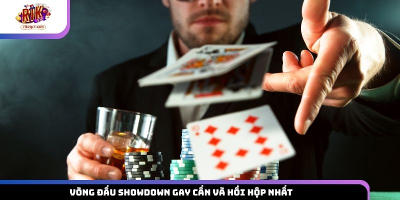 Vòng đấu Showdown gay cấn và hồi hộp nhất 