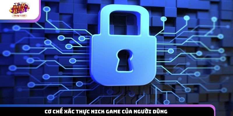 Cơ chế xác thực nick game của người dùng
