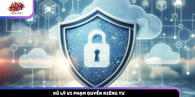 Xử lý vi phạm quyền riêng tư
