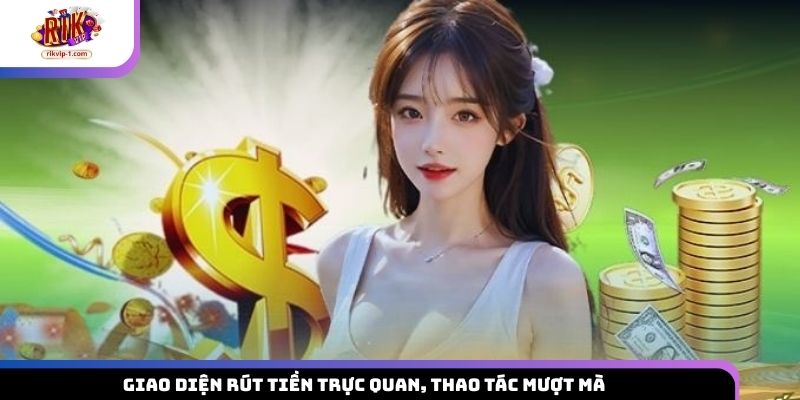 Giao diện rút tiền trực quan, thao tác mượt mà