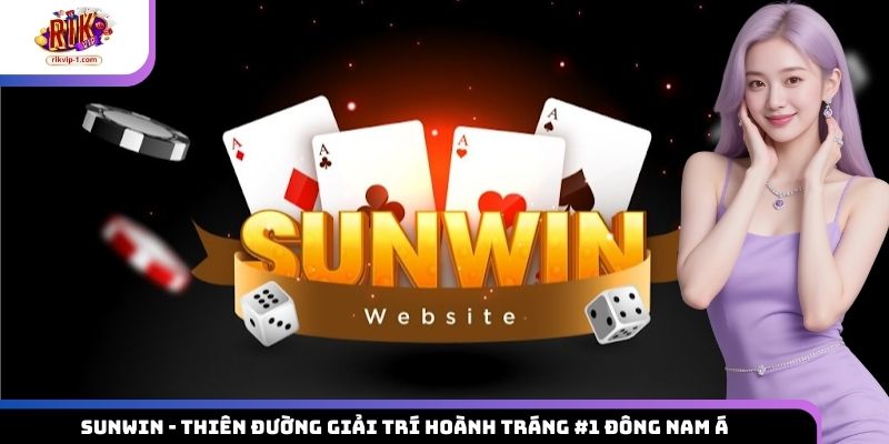 SUNWIN – Thiên Đường Giải Trí Hoành Tráng 1 Đông Nam Á