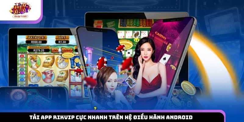 Tải app Rikvip cực nhanh trên hệ điều hành Android