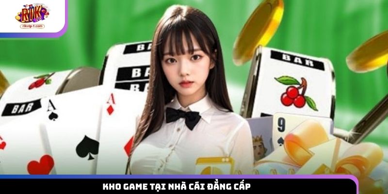 Kho game tại nhà cái đẳng cấp